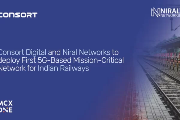 Consort Digital and Niral Networks to deploy First 5G-Based Mission-Critical Network for Indian Railways